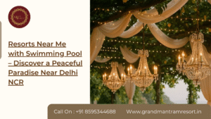 Resorts Near Me with Swimming Pool – Discover a Peaceful Paradise Near Delhi NCR